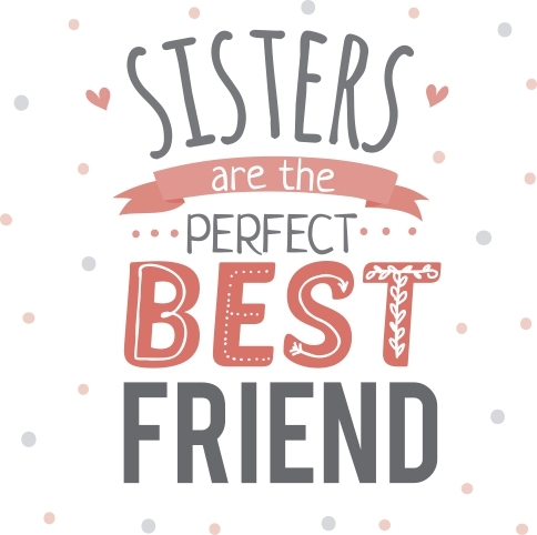 Sisters are the perfect best friend